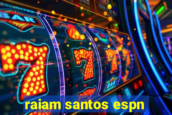 raiam santos espn